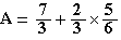 A=7/3+2/3*5/6