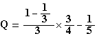 Q=(1-1/3)/3*3/4-1/5