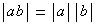 |ab|=|a||b|