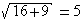 √(16+9)=5