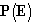 P(E)