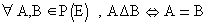 &forall;A,B&isin;P(E),A&Delta;B<=>A=...