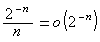 2^-n/n=o(2^-n)